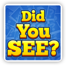 Did You See